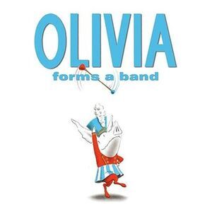 Olivia Forms a Band -- Ian Falconer
